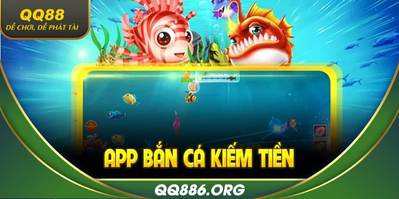 App bắn cá kiếm tiền QQ88